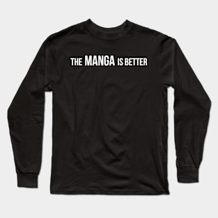 The Manga Is Better - Funny Otaku and Anime Fan Quotes Long Sleeve T-Shirt